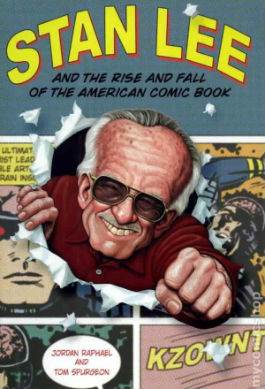 Stan Lee and the Rise and Fall of the American Comic Book by Jordan Raphael & Tom Spurgeon