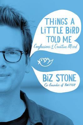 Things a Little Bird Told Me by Biz Stone