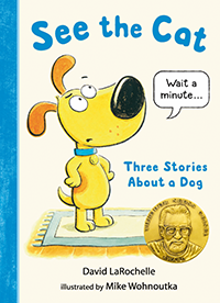 Book cover: See the Cat: Three Stories About a Dog, by David LaRochelle