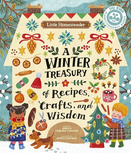 Book cover" "A Winter Treasury of Recipes, Crafts, and Wisdom," written by Angela Ferraro-Fanning and illustrated by AnneliesDraws