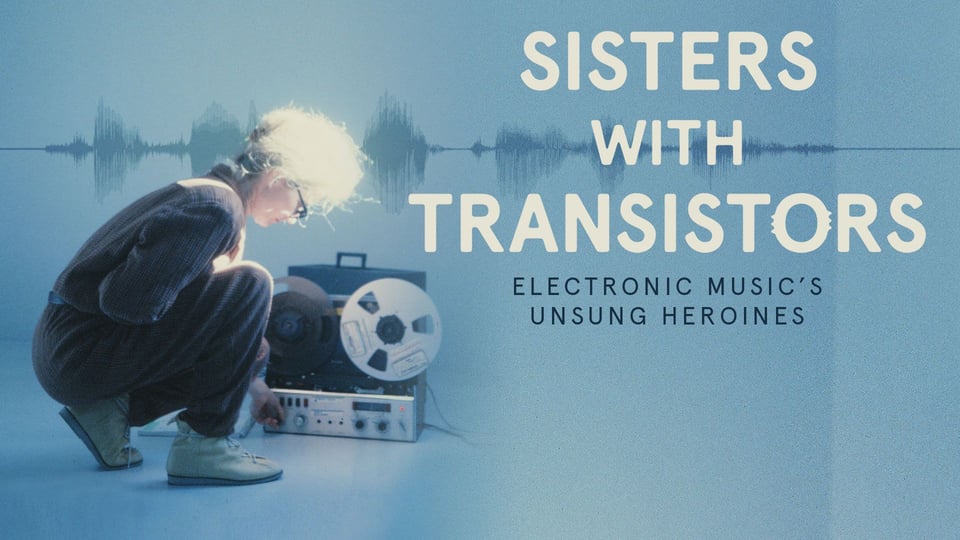Documentary "Sisters with Transistors"